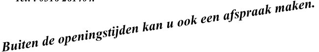Buiten de openingstijden kan u ook een afspraak maken.